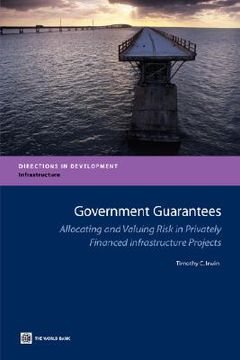 portada government guarantees: allocating and valuing risk in privately financed infrastructure projects (en Inglés)