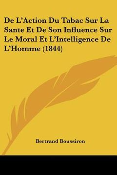 portada De L'Action Du Tabac Sur La Sante Et De Son Influence Sur Le Moral Et L'Intelligence De L'Homme (1844) (en Francés)