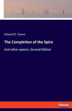 portada The Completion of the Spire: And other poems. Second Edition (en Inglés)