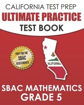 portada CALIFORNIA TEST PREP Ultimate Practice Test Book SBAC Mathematics Grade 5: Complete Preparation for the Smarter Balanced Tests (en Inglés)