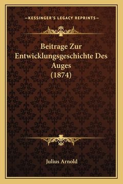 portada Beitrage Zur Entwicklungsgeschichte Des Auges (1874) (en Alemán)