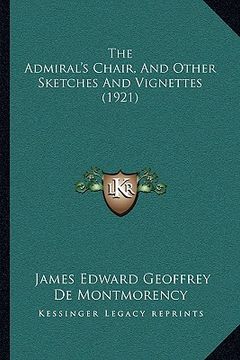 portada the admiral's chair, and other sketches and vignettes (1921)the admiral's chair, and other sketches and vignettes (1921) (en Inglés)