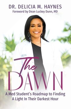portada The Dawn: A Med Student's Roadmap to Finding A Light In Their Darkest Hour (en Inglés)
