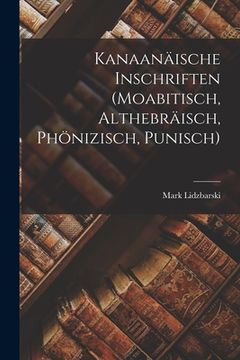 portada Kanaanäische Inschriften (Moabitisch, Althebräisch, Phönizisch, Punisch) (en Alemán)