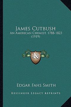 portada james cutbush: an american chemist, 1788-1823 (1919) (in English)
