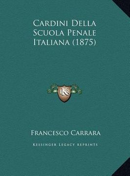 portada Cardini Della Scuola Penale Italiana (1875) (en Italiano)