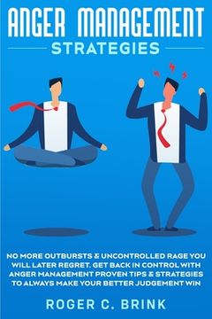 portada Anger Management Strategies: No More Outbursts & Uncontrolled Rage You Will Later Regret. Get Back in Control with Anger Management Proven Tips & S (en Inglés)