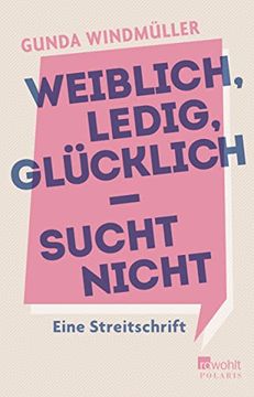 portada Weiblich, Ledig, Glücklich - Sucht Nicht: Eine Streitschrift (en Alemán)