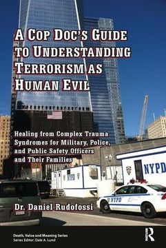 portada A cop Doc's Guide to Understanding Terrorism as Human Evil: Healing From Complex Trauma Syndromes for Military, Police, and Public Safety Officers and Their Families (Death, Value, and Meaning) (en Inglés)