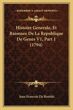 portada Histoire Generale, Et Raisonee De La Republique De Genes V1, Part 1 (1794) (en Francés)