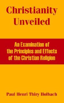 portada christianity unveiled: an examination of the principles and effects of the christian religion (in English)