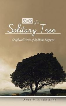 portada Songs of a Solitary Tree: Graphical Verses of Sublime Snippets (en Inglés)
