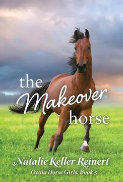 portada The Makeover Horse (Ocala Horse Girls: Book Five)