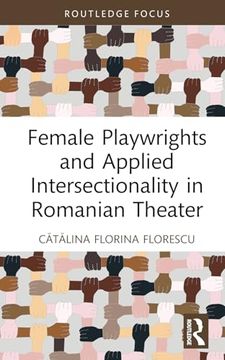 portada Female Playwrights and Applied Intersectionality in Romanian Theater (Routledge Advances in Theatre & Performance Studies) (en Inglés)