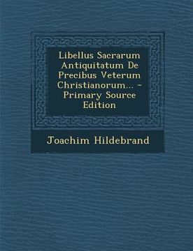 portada Libellus Sacrarum Antiquitatum de Precibus Veterum Christianorum... (en Latin)