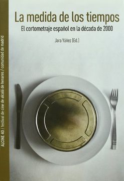 portada La medida de los tiempos : el cortometraje español en la década de 2000 (Paperback)