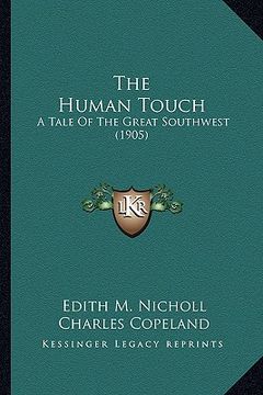 portada the human touch the human touch: a tale of the great southwest (1905) a tale of the great southwest (1905) (in English)