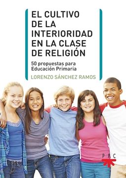portada El Cultivo de la Interioridad en la Clase de Religión: 50 Propuestas Para Educación Primaria