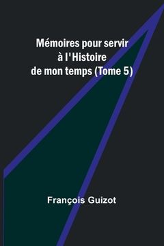 portada Mémoires pour servir à l'Histoire de mon temps (Tome 5) (en Francés)