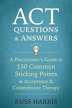 portada Act Questions and Answers: A Practitioner's Guide to 150 Common Sticking Points in Acceptance and Commitment Therapy (in English)