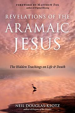 portada Revelations of the Aramaic Jesus: The Hidden Teachings on Life and Death (in English)