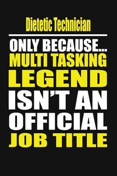 portada Dietetic Technician Only Because Multi Tasking Legend Isn't an Official Job Title (en Inglés)