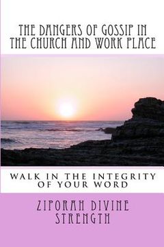 portada The Dangers of Gossip in the Church and work place: Walking in the integrity of you word (en Inglés)