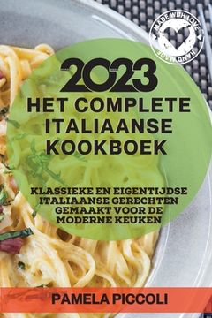 portada Het Complete Italiaanse Kookboek 2023: Klassieke en eigentijdse Italiaanse gerechten gemaakt voor de moderne keuken