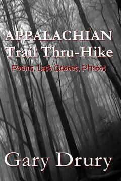 portada Appalachian Trail Thru-Hike: Poems, Last Quotes, Photos (en Inglés)
