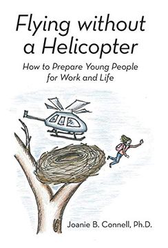 portada Flying Without a Helicopter: How to Prepare Young People for Work and Life 