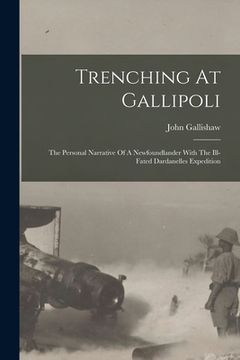 portada Trenching At Gallipoli: The Personal Narrative Of A Newfoundlander With The Ill-fated Dardanelles Expedition (en Inglés)