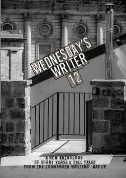 portada Wednesday's Writer 12: Anthology of short fiction and tall tales from the Todmorden Writers' Group (en Inglés)