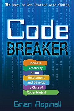 portada Code Breaker: Increase Creativity, Remix Assessment, and Develop a Class of Coder Ninjas! (en Inglés)