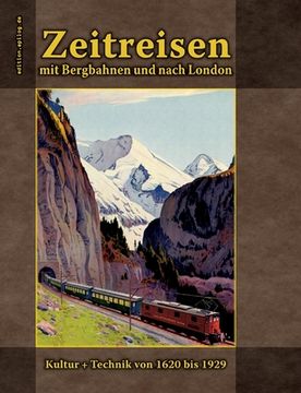 portada Zeitreisen mit Bergbahnen und nach London: Kultur + Technik von 1620 bis 1929 (in German)