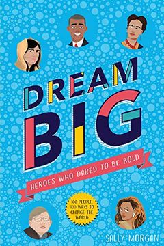 portada Dream Big! Heroes who Dared to be Bold (100 People - 100 Ways to Change the World) (in English)