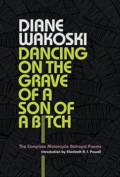 portada Dancing on the Grave of a son of a Bitch: The Complete Motorcycle Betrayal Poems 