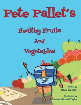 portada Pete Pallet's Healthy Fruits and Vegetables (en Inglés)