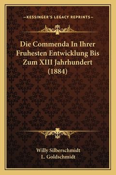 portada Die Commenda In Ihrer Fruhesten Entwicklung Bis Zum XIII Jahrhundert (1884) (en Alemán)