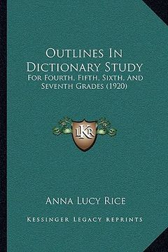 portada outlines in dictionary study: for fourth, fifth, sixth, and seventh grades (1920) (en Inglés)