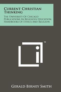 portada current christian thinking: the university of chicago publications in religious education, handbooks of ethics and religion (en Inglés)