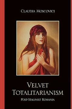 velvet totalitarianism,post-stalinist romania