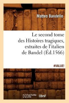 portada Le Second Tome Des Histoires Tragiques, Extraites de l'Italien de Bandel, (Éd.1566) (in French)
