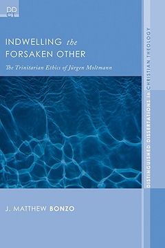 portada indwelling the forsaken other: the trinitarian ethics of jurgen moltmann (en Inglés)