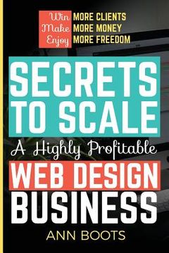 portada Secrets to Scale a Highly Profitable Web Design Business (en Inglés)