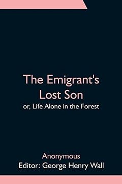 portada The Emigrant'S Lost Son; Or, Life Alone in the Forest (in English)