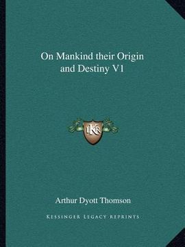 portada on mankind their origin and destiny v1 (en Inglés)