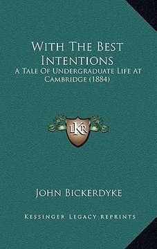 portada with the best intentions: a tale of undergraduate life at cambridge (1884) (en Inglés)