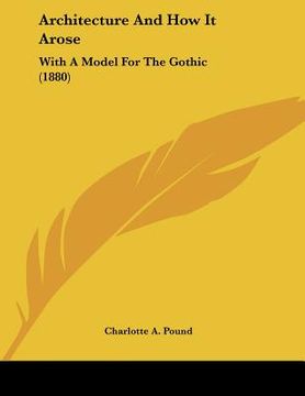 portada architecture and how it arose: with a model for the gothic (1880) (en Inglés)