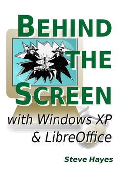 portada Behind the Screen with Windows XP and LibreOffice (en Inglés)