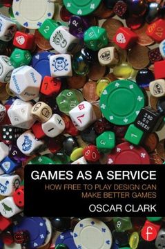 portada Games as a Service: How Free to Play Design can Make Better Games 